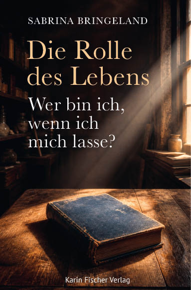 Die Rolle des Lebens – Wer bin ich, wenn ich mich lasse?
